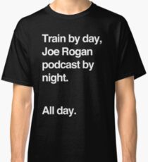 Train by day, Joe Rogan podcast by night - All Day - Nick Diaz - Helvetica Classic T-Shirt