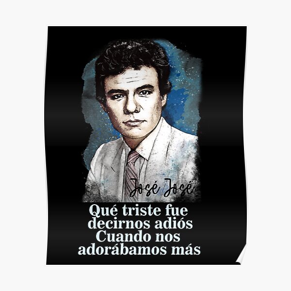 "Copy of Jose Jose, Que triste fue decirnos adios" Poster by LeoZitro