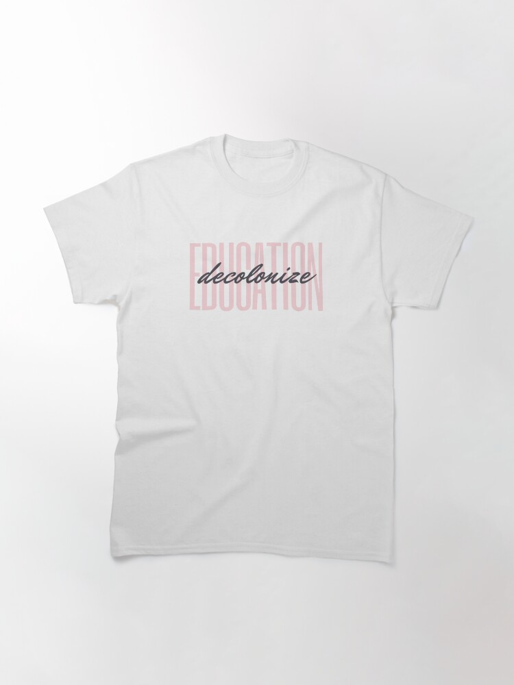 Thumbnail 3 of 7, Classic T-Shirt, decolonize education designed and sold by willpate.