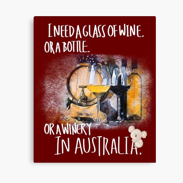Item preview, I need a glass of wine, or a bottle, or a winery in Australia designed and sold by LiLohaveaplan.