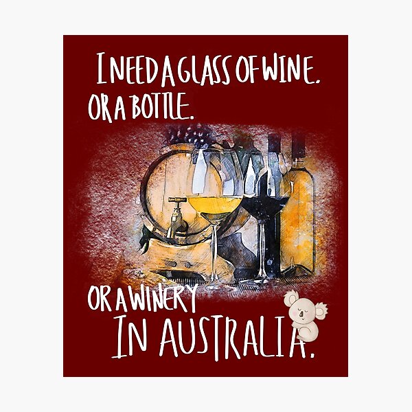 Item preview, I need a glass of wine, or a bottle, or a winery in Australia designed and sold by LiLohaveaplan.
