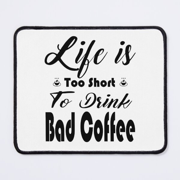 Item preview, Life is Too Short To Drink Bad Coffee - For Coffee Lovers designed and sold by be-great.