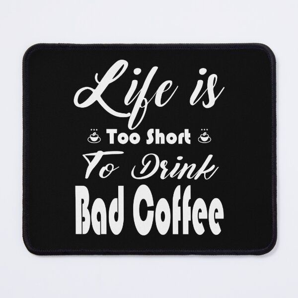 Item preview, Life is Too Short To Drink Bad Coffee - For Coffee Lovers designed and sold by be-great.