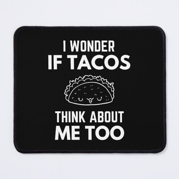 Item preview, I Wonder If Tacos Think About Me Too Cute Food Humor designed and sold by EllConApparel.