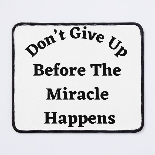 Item preview, Don’t Give Up Before The Miracle Happens-Black Text designed and sold by Trendi61.