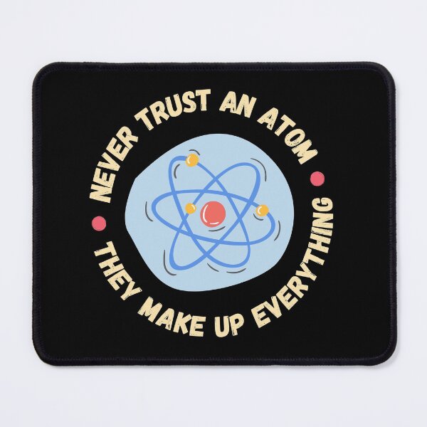 Item preview, Never Trust An Atom They Make Up Everything designed and sold by appareltolove.