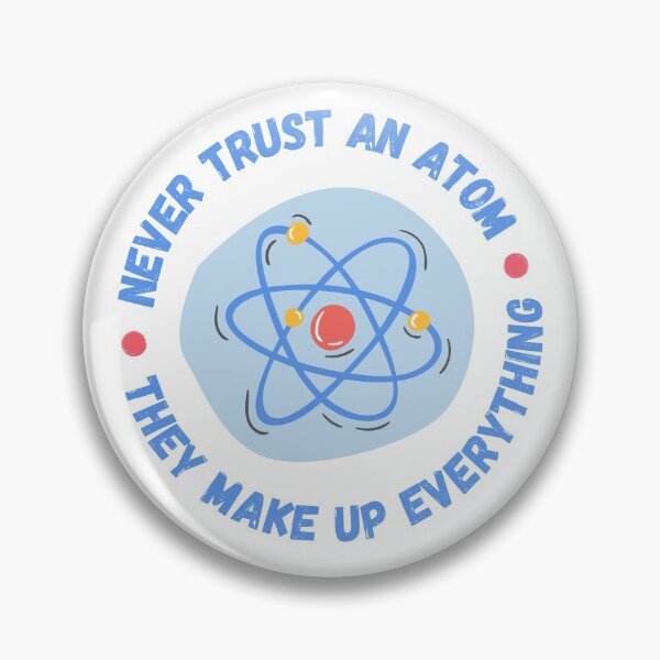 Item preview, Never Trust An Atom They Make Up Everything designed and sold by appareltolove.