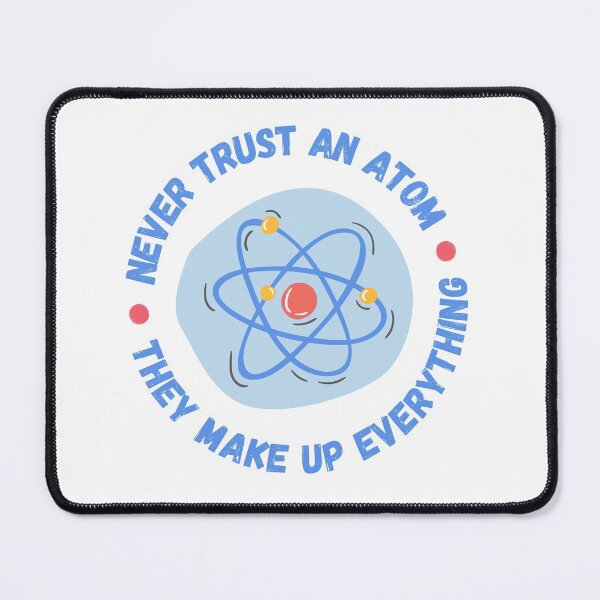 Item preview, Never Trust An Atom They Make Up Everything designed and sold by appareltolove.