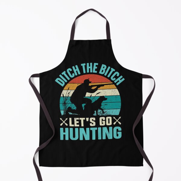 Item preview, Ditch the bitch let's go hunting designed and sold by pnkpopcorn.