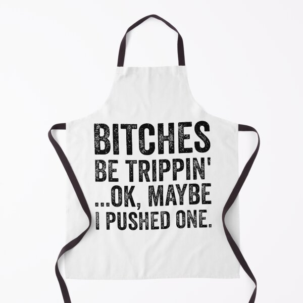 Item preview, BITCHES BE TRIPPIN OK MAYBE I PUSHED ONE designed and sold by Creativy.