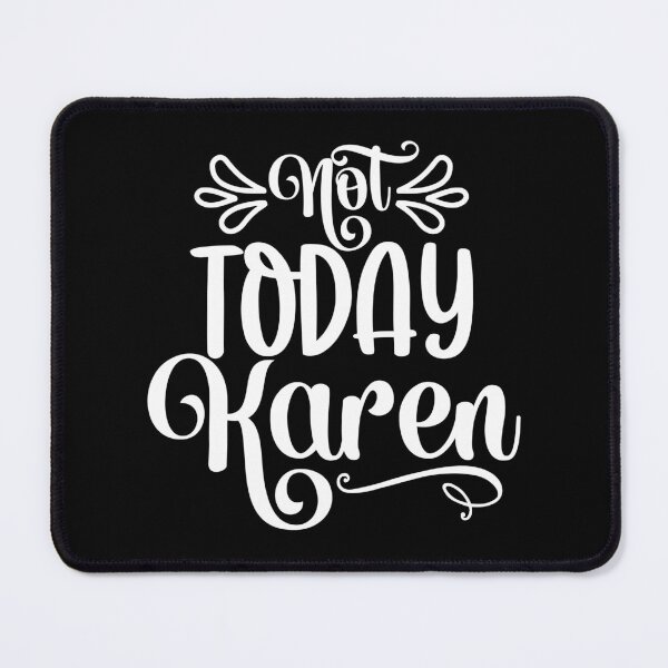 Item preview, Not today Karen designed and sold by pnkpopcorn.