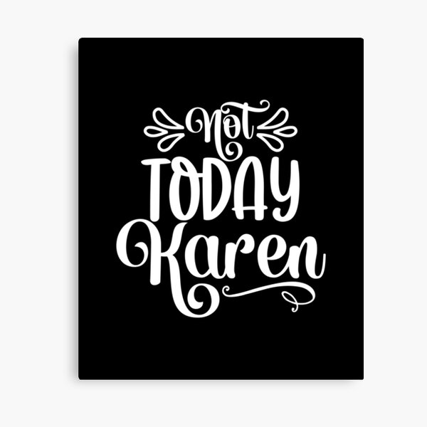 Item preview, Not today Karen designed and sold by pnkpopcorn.