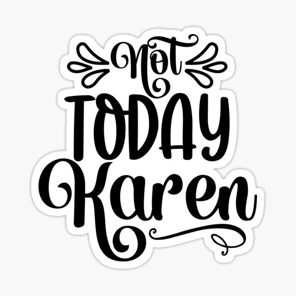 Item preview, Not today Karen designed and sold by pnkpopcorn.