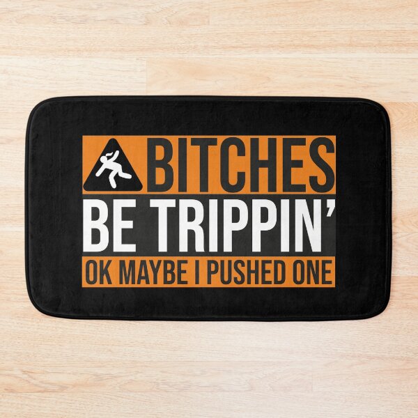 Item preview, BITCHES BE TRIPPIN OK MAYBE I PUSHED ONE designed and sold by Creativy.