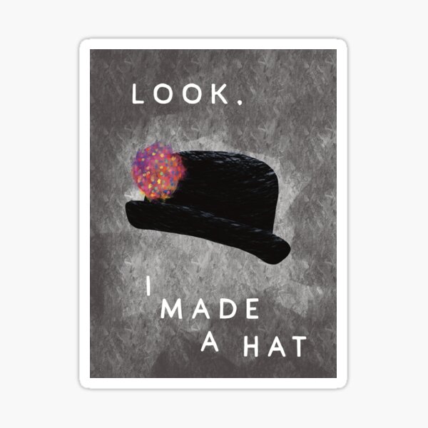 Look I Made a Hat Sticker