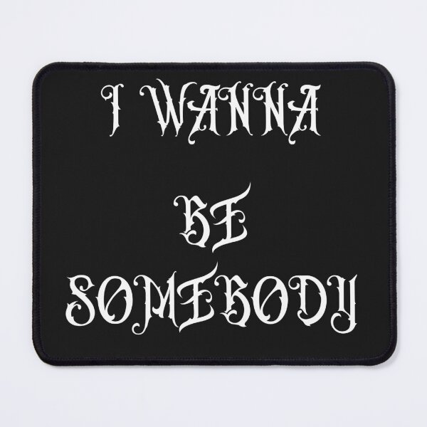 Item preview, I Wanna Be Somebody designed and sold by MetalRockProg.