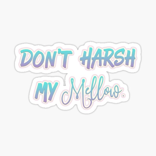Don't harsh my mellow...buddy. Sticker