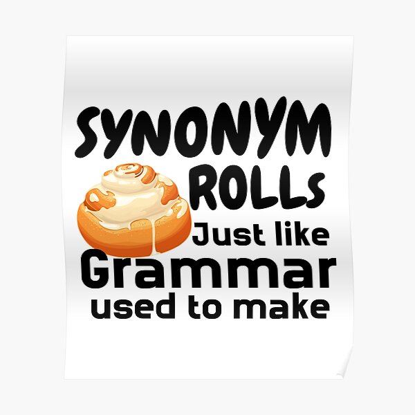 "Synonym Rolls Just Like Grammer Used To Make " Poster by sunilbelidon