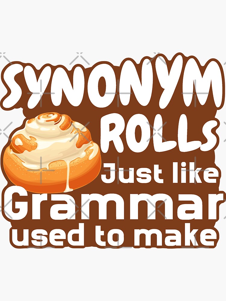 "Synonym Rolls Just Like Grammer Used To Make " Sticker for Sale by
