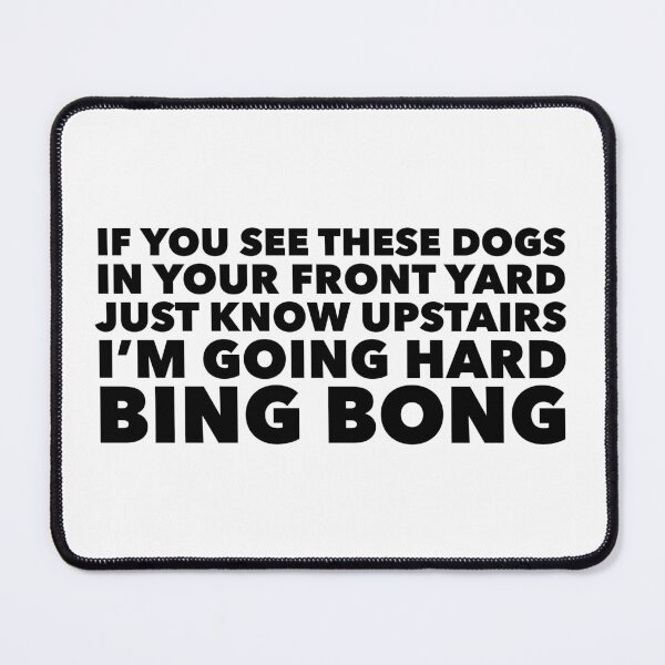Item preview, If you see these dogs in your front yard just know upstairs I'm going hard. BING BONG. FUCK YOUR LIFE. - TikTok designed and sold by garrettjordan.