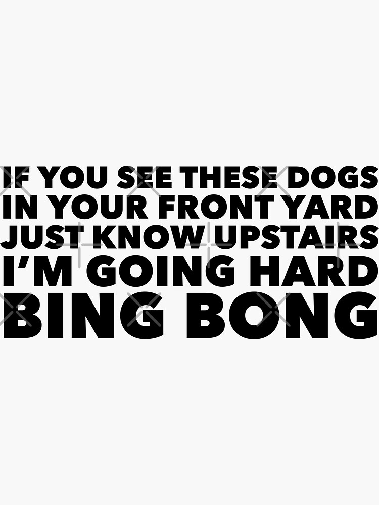 "If you see these dogs in your front yard just know upstairs I'm going