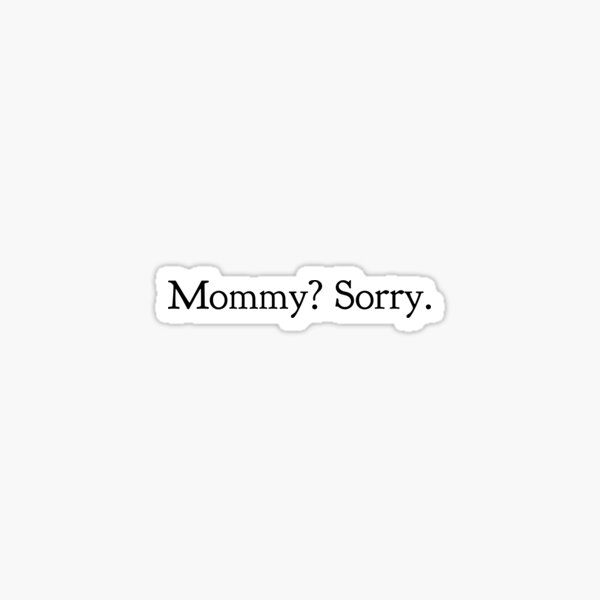 Item preview, Excuse me? Mommy? Sorry. Mommy? Sorry. - TikTok designed and sold by garrettjordan.