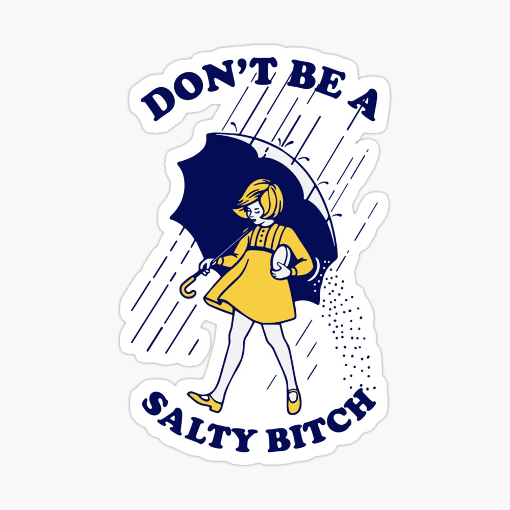 Don't be a salty bitch Cap