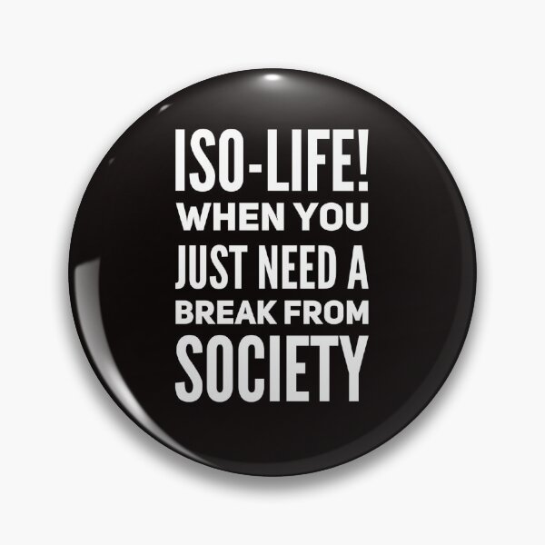 Item preview, Iso-Life!  When You Just Need A Break From Society designed and sold by Rell1970.