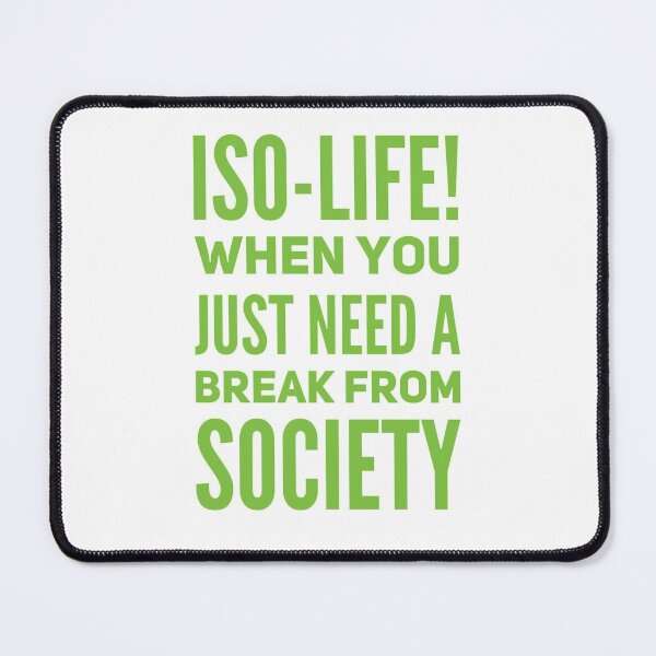 Item preview, Iso-Life!  When You Just Need A Break From Society designed and sold by Rell1970.