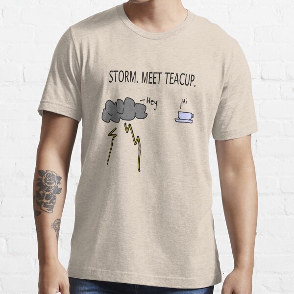 Storm. Meet Teacup. Essential T-Shirt