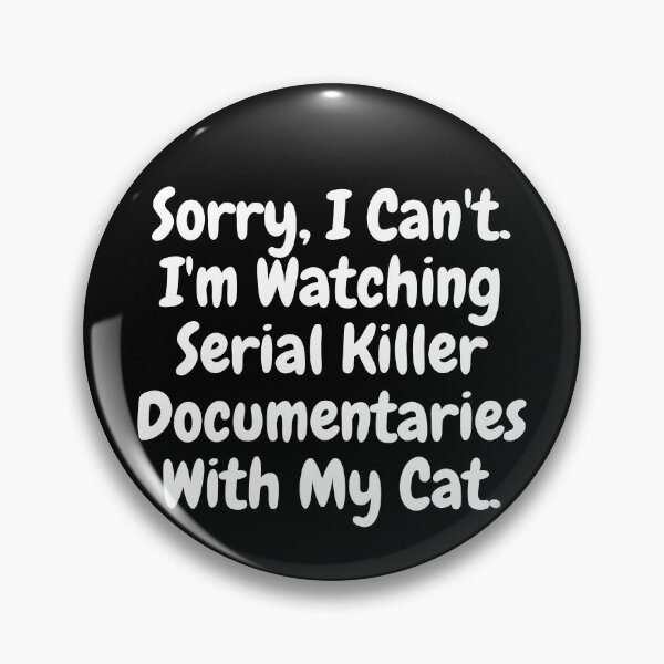Item preview, Sorry I Can't I'm Watching Serial Killer Documentaries With My Cat. designed and sold by RE PIXEL.