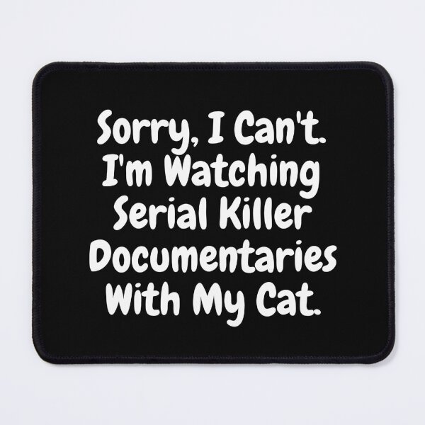 Item preview, Sorry I Can't I'm Watching Serial Killer Documentaries With My Cat. designed and sold by RE PIXEL.