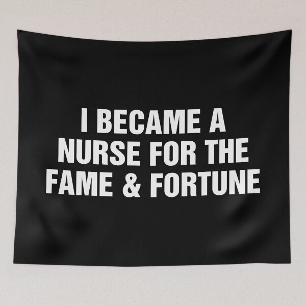 Item preview, I Became A Nurse For The Fame and Fortune designed and sold by allysmar.