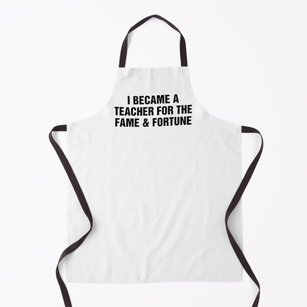 Item preview, I Became A Teacher For The Fame and Fortune designed and sold by allysmar.