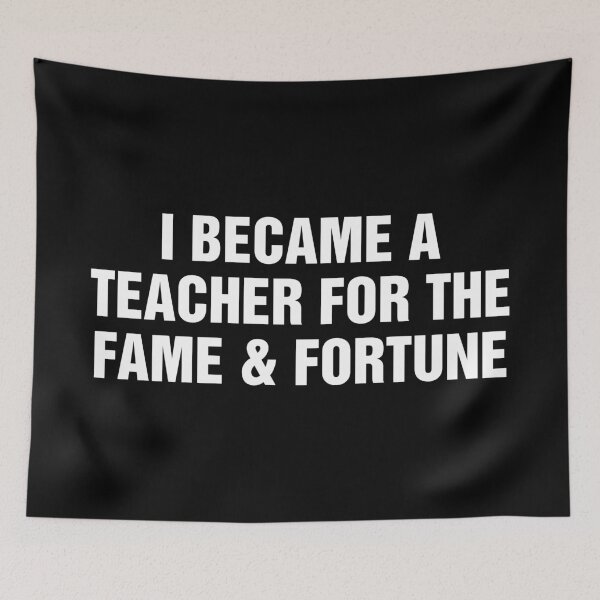 Item preview, I Became A Teacher For The Fame and Fortune designed and sold by allysmar.