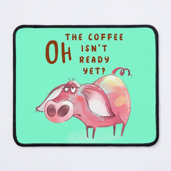 Item preview, Oh The Coffee Isn't Ready Yet designed and sold by AlieshaBate.