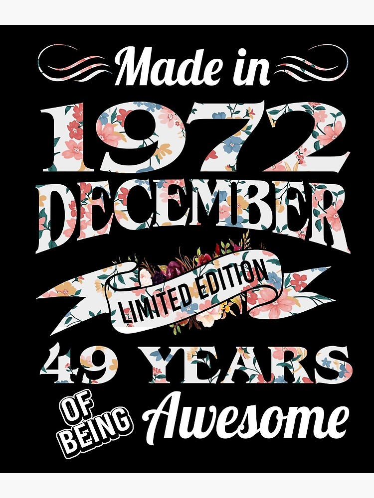 Made In 1972 December Limited Edition 49 Years Of Being Awesome