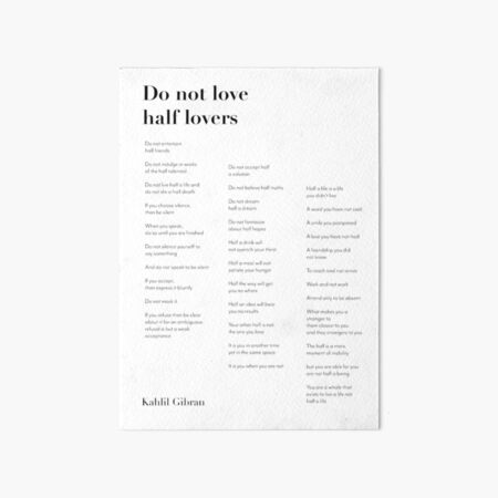 Kahlil Gibran Quote. Do not love half lovers. Art Board Print for Sale by  The Art of the Pause