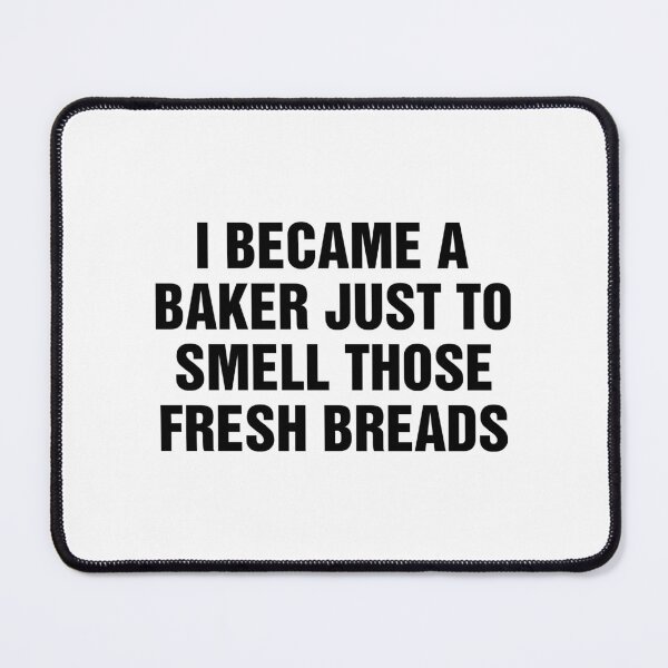 Item preview, I became a baker just to smell those fresh breads designed and sold by allysmar.
