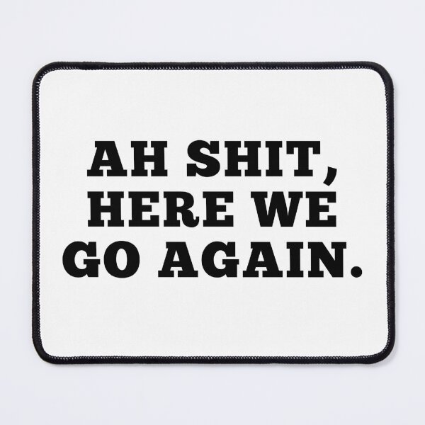 Item preview, Ah Shit, Here We Go Again (First Edition): designed and sold by TheShahinDesign.