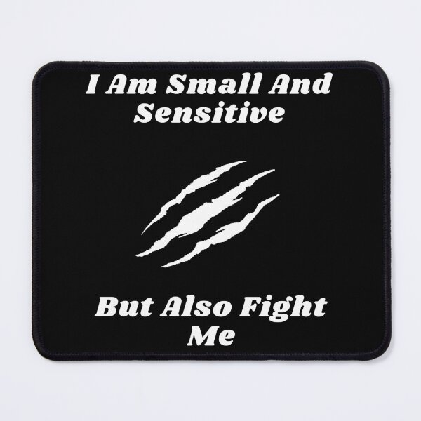 Item preview, I Am Small And Sensitive But Also Fight Me designed and sold by Shorim.
