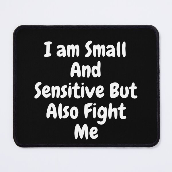 Item preview, I Am Small And Sensitive But Also Fight Me designed and sold by Shorim.