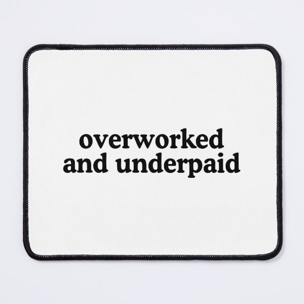 Item preview, Overworked and Underpaid designed and sold by allysmar.