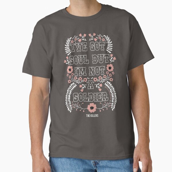 I’ve Got Soul but I’m Not a Soldier | The Killers Classic T-Shirt