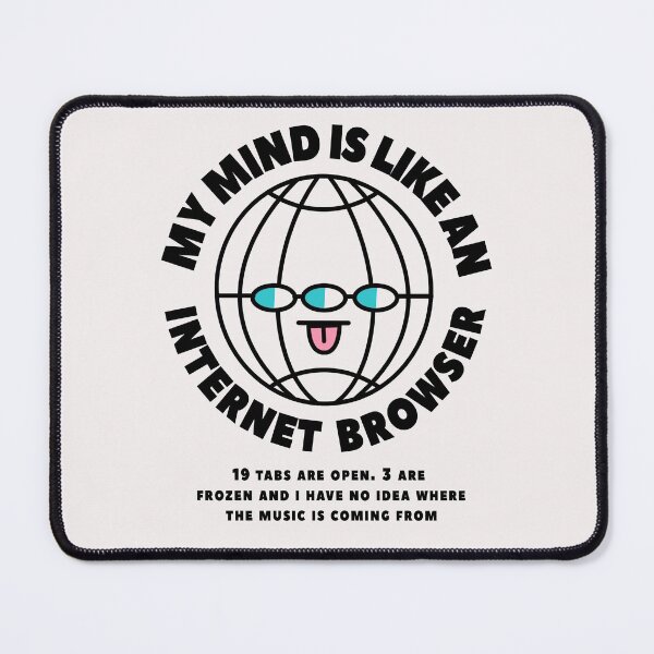 Item preview, My mind is like an internet browser , 19 tab are open, 3 are frozen and I have no idea where the music is coming from designed and sold by LazyCafe.