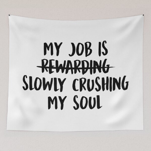 Item preview, My Job Is Slowly Crushing My Soul designed and sold by allysmar.