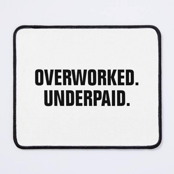 Item preview, Overworked and Underpaid designed and sold by allysmar.