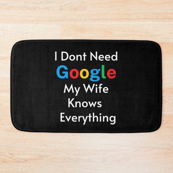 Item preview, I Dont Need Google My Wife Knows Everything designed and sold by RmeenaArt.