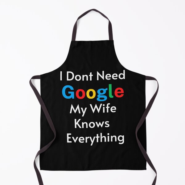 Item preview, I Dont Need Google My Wife Knows Everything designed and sold by RmeenaArt.