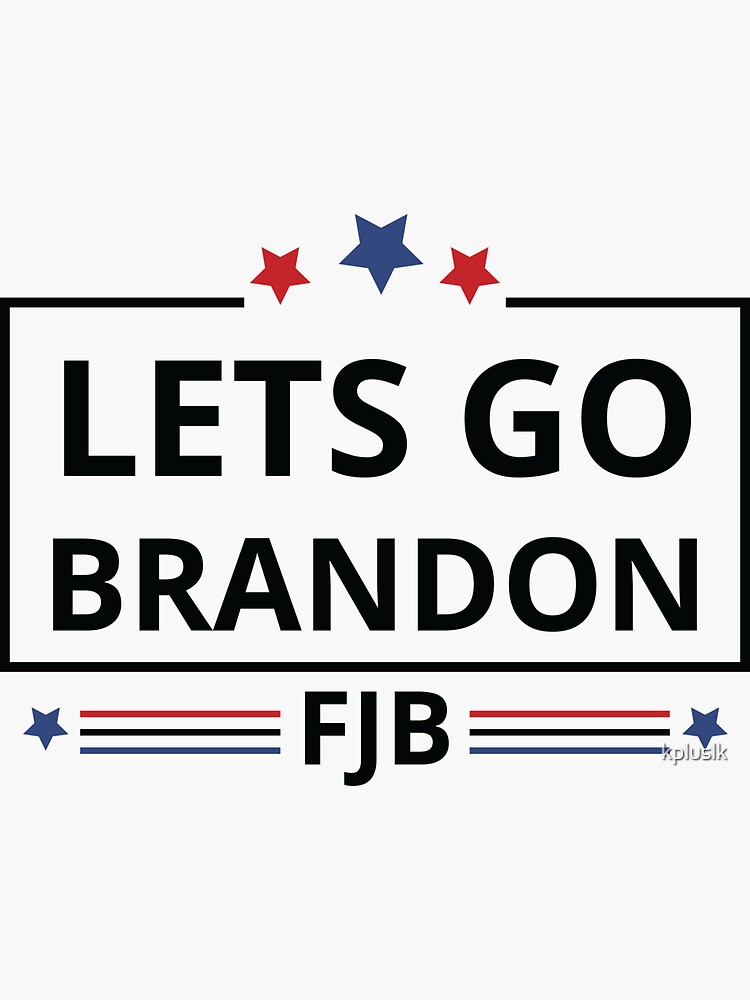 Let's Go Brandon / Funny Let's Go Brandon / Brandon / funny FJB chants meme   Sticker for Sale by kpluslk
